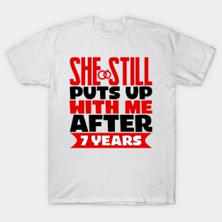 She Still Puts Up With Me After Seven Years T-Shirt
